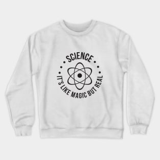 SCIENCE: It's Like Magic, But Real T-Shirt Crewneck Sweatshirt